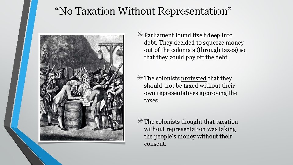 “No Taxation Without Representation” Parliament found itself deep into debt. They decided to squeeze
