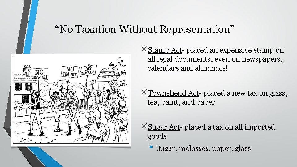 “No Taxation Without Representation” Stamp Act- placed an expensive stamp on all legal documents;