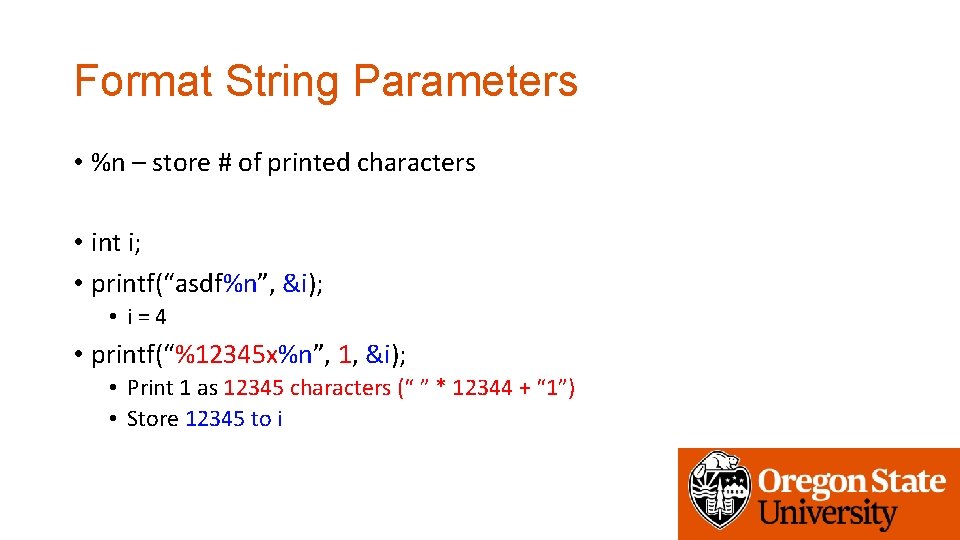 Format String Parameters • %n – store # of printed characters • int i;