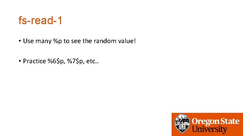 fs-read-1 • Use many %p to see the random value! • Practice %6$p, %7$p,