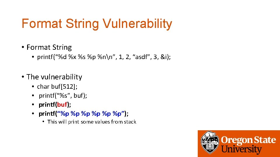 Format String Vulnerability • Format String • printf(“%d %x %s %p %nn”, 1, 2,