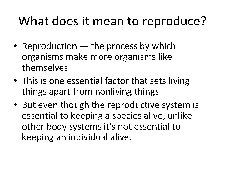 What does it mean to reproduce? • Reproduction — the process by which organisms