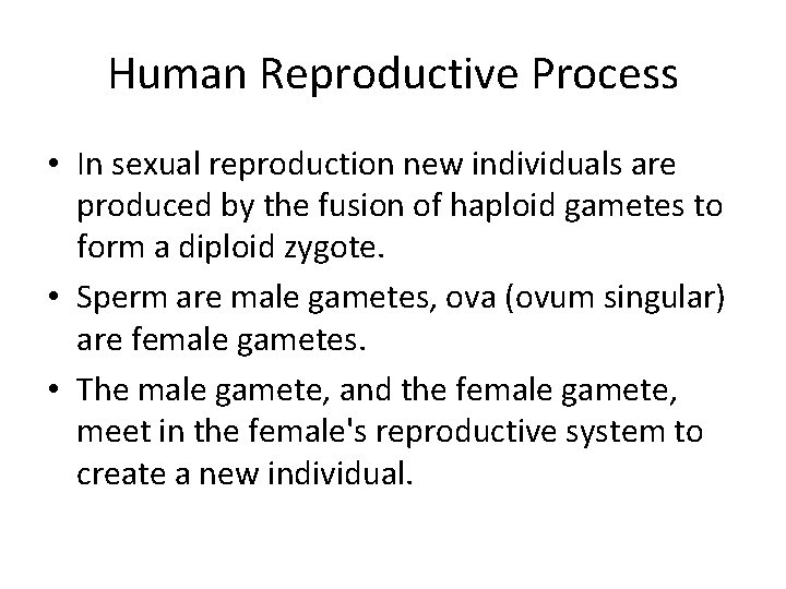 Human Reproductive Process • In sexual reproduction new individuals are produced by the fusion