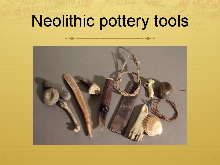 Neolithic pottery tools 