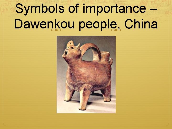 Symbols of importance – Dawenkou people, China 