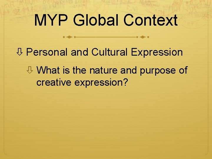 MYP Global Context Personal and Cultural Expression What is the nature and purpose of