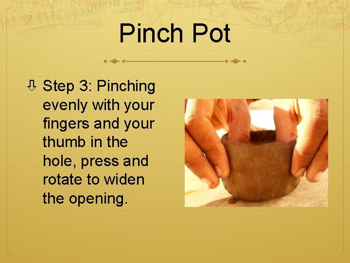 Pinch Pot Step 3: Pinching evenly with your fingers and your thumb in the