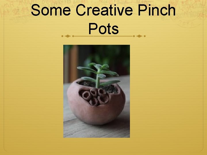 Some Creative Pinch Pots 