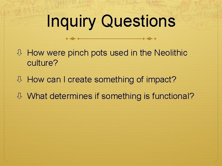 Inquiry Questions How were pinch pots used in the Neolithic culture? How can I