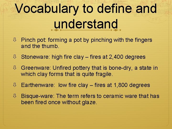 Vocabulary to define and understand Pinch pot: forming a pot by pinching with the