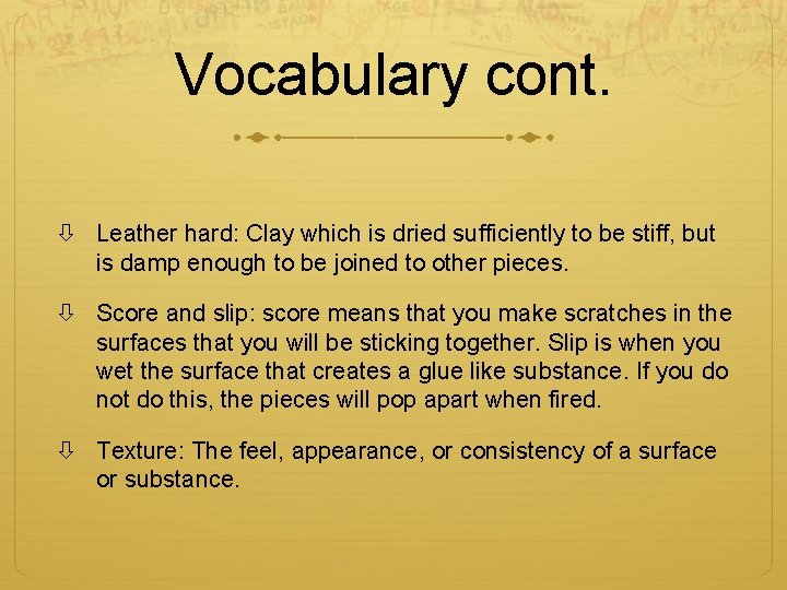 Vocabulary cont. Leather hard: Clay which is dried sufficiently to be stiff, but is