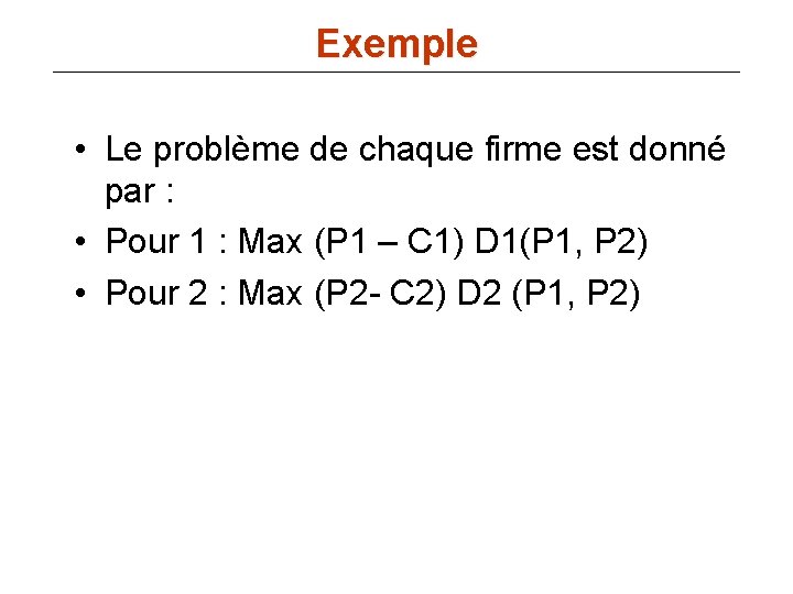 Exemple • Le problème de chaque firme est donné par : • Pour 1