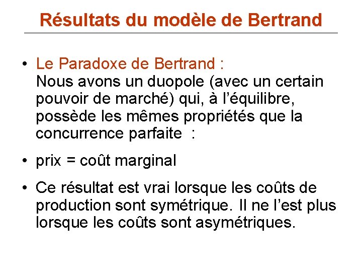 Résultats du modèle de Bertrand • Le Paradoxe de Bertrand : Nous avons un