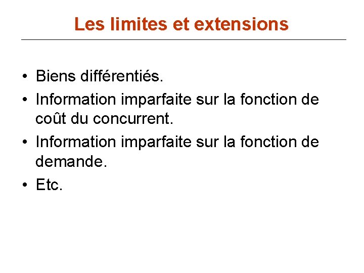 Les limites et extensions • Biens différentiés. • Information imparfaite sur la fonction de