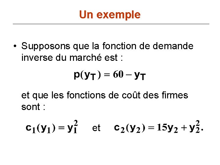 Un exemple • Supposons que la fonction de demande inverse du marché est :