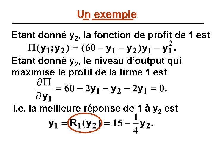 Un _ _______ exemple Etant donné y 2, la fonction de profit de 1