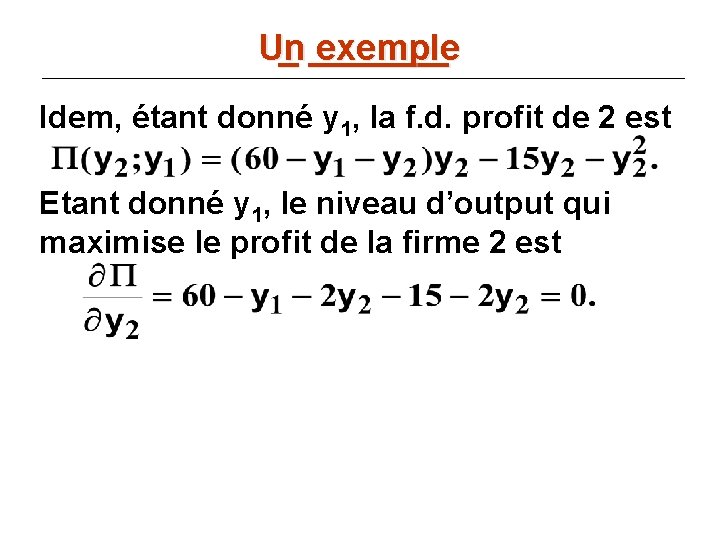 Un _ _______ exemple Idem, étant donné y 1, la f. d. profit de