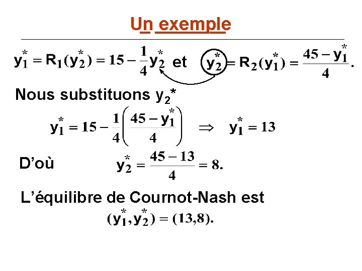 Un _ _______ exemple et Nous substituons y 2* D’où L’équilibre de Cournot-Nash est