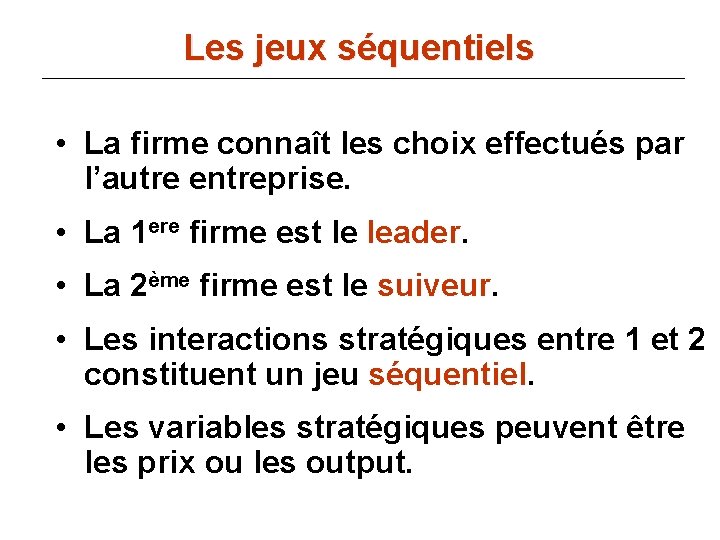 Les jeux séquentiels • La firme connaît les choix effectués par l’autre entreprise. •