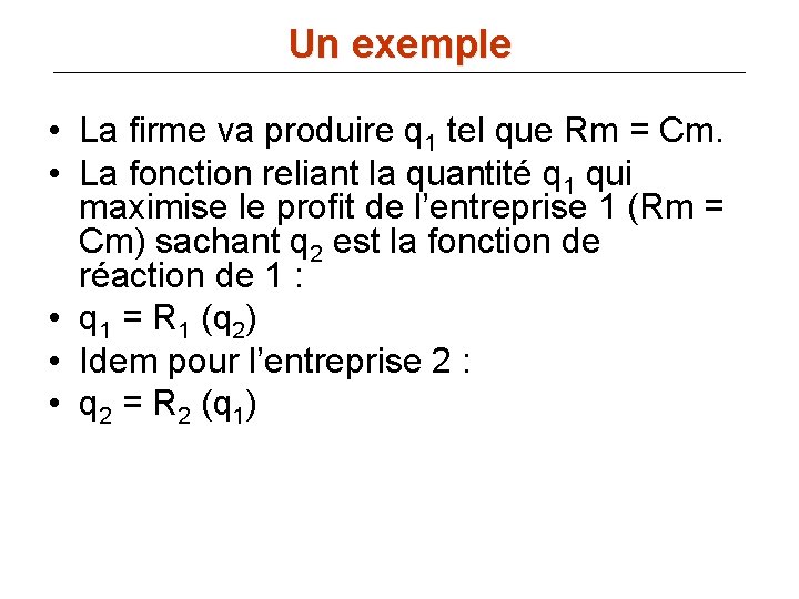 Un exemple • La firme va produire q 1 tel que Rm = Cm.