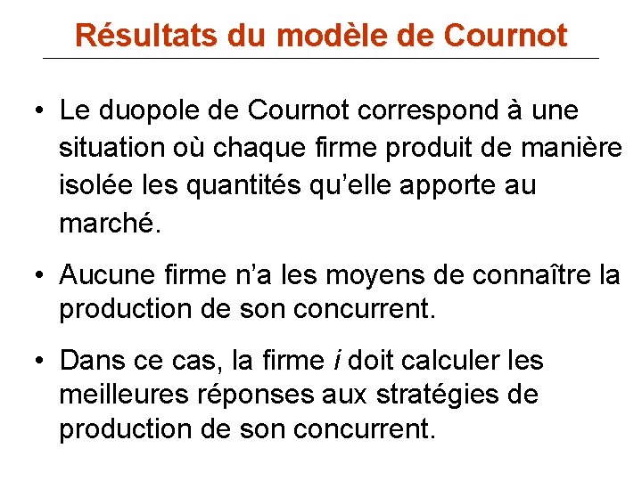 Résultats du modèle de Cournot • Le duopole de Cournot correspond à une situation