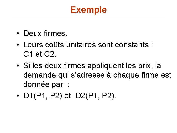 Exemple • Deux firmes. • Leurs coûts unitaires sont constants : C 1 et