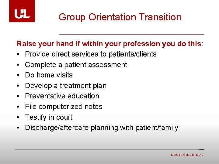 Group Orientation Transition Raise your hand if within your profession you do this: •