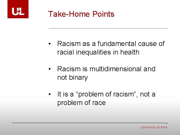 Take-Home Points • Racism as a fundamental cause of racial inequalities in health •