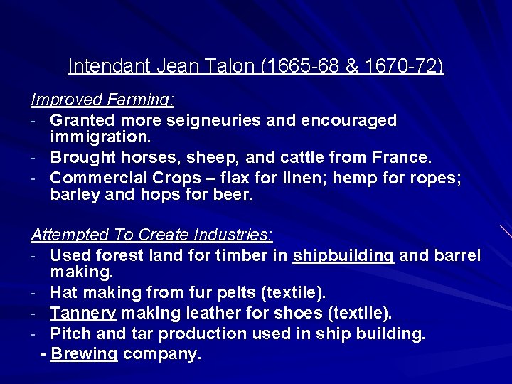 Intendant Jean Talon (1665 -68 & 1670 -72) Improved Farming: - Granted more seigneuries