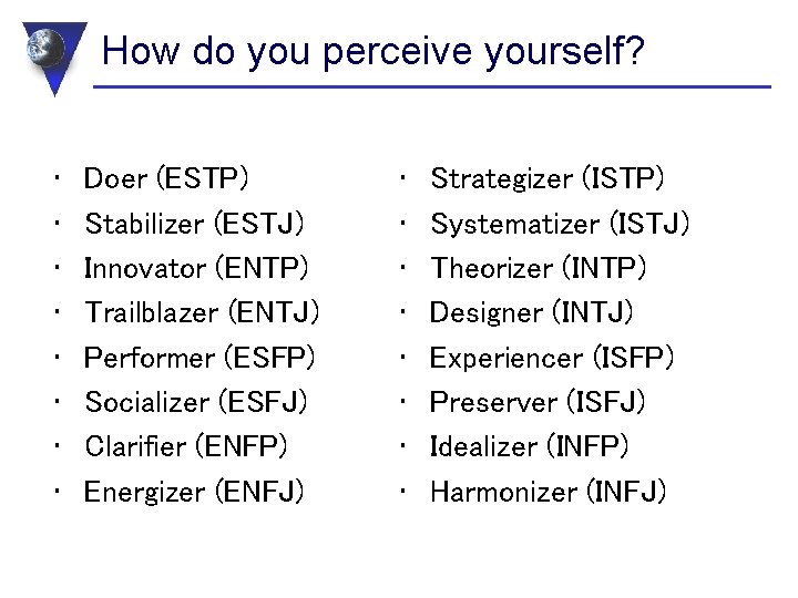 How do you perceive yourself? • • Doer (ESTP) Stabilizer (ESTJ) Innovator (ENTP) Trailblazer