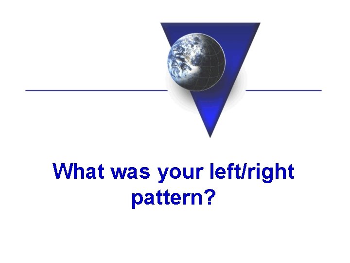 What was your left/right pattern? 