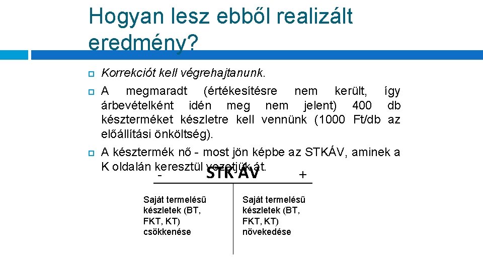 Hogyan lesz ebből realizált eredmény? Korrekciót kell végrehajtanunk. A megmaradt (értékesítésre nem került, így