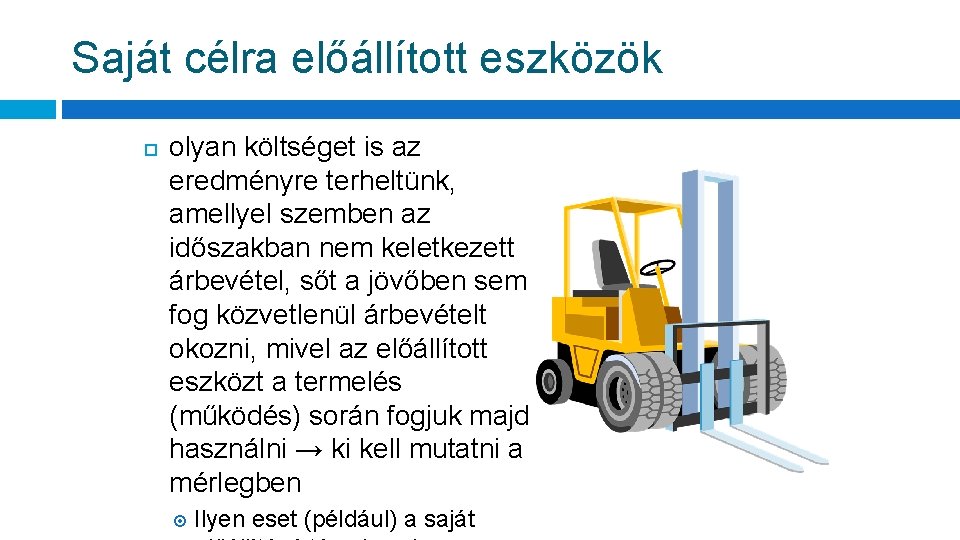 Saját célra előállított eszközök olyan költséget is az eredményre terheltünk, amellyel szemben az időszakban