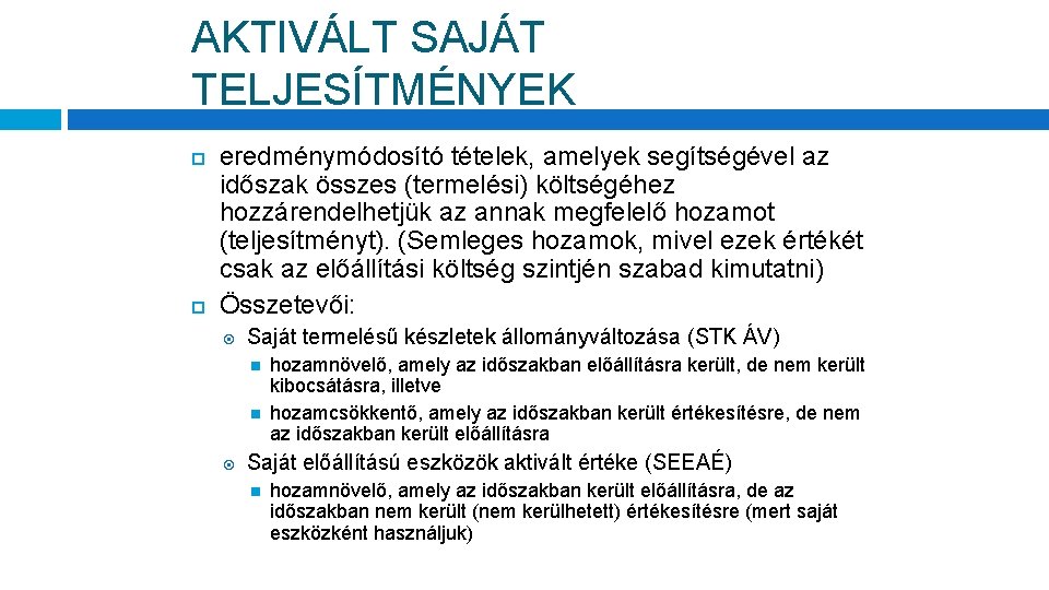 AKTIVÁLT SAJÁT TELJESÍTMÉNYEK eredménymódosító tételek, amelyek segítségével az időszak összes (termelési) költségéhez hozzárendelhetjük az