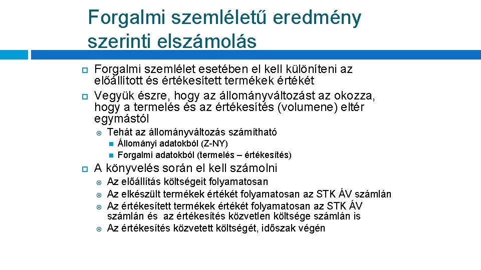 Forgalmi szemléletű eredmény szerinti elszámolás Forgalmi szemlélet esetében el kell különíteni az előállított és