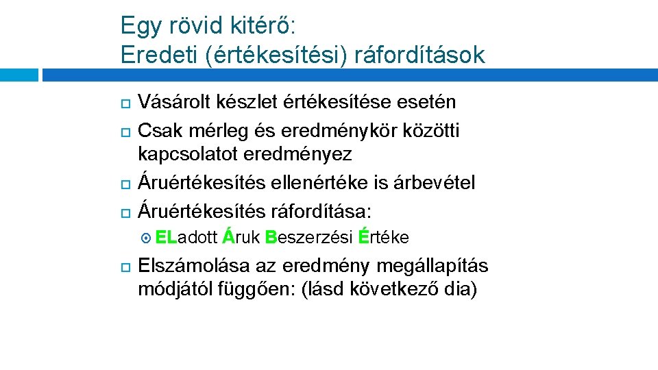 Egy rövid kitérő: Eredeti (értékesítési) ráfordítások Vásárolt készlet értékesítése esetén Csak mérleg és eredménykör
