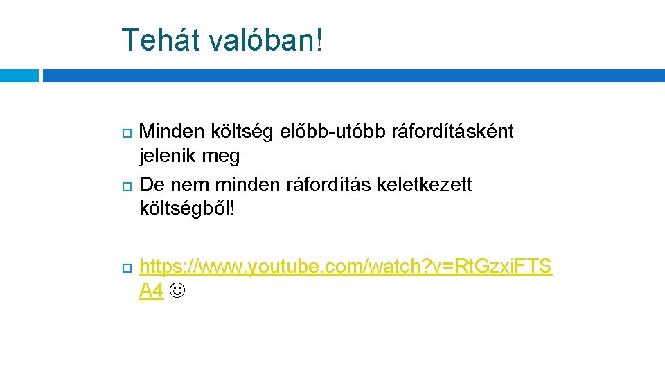 Tehát valóban! Minden költség előbb-utóbb ráfordításként jelenik meg De nem minden ráfordítás keletkezett költségből!