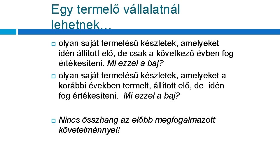 Egy termelő vállalatnál lehetnek… olyan saját termelésű készletek, amelyeket idén állított elő, de csak