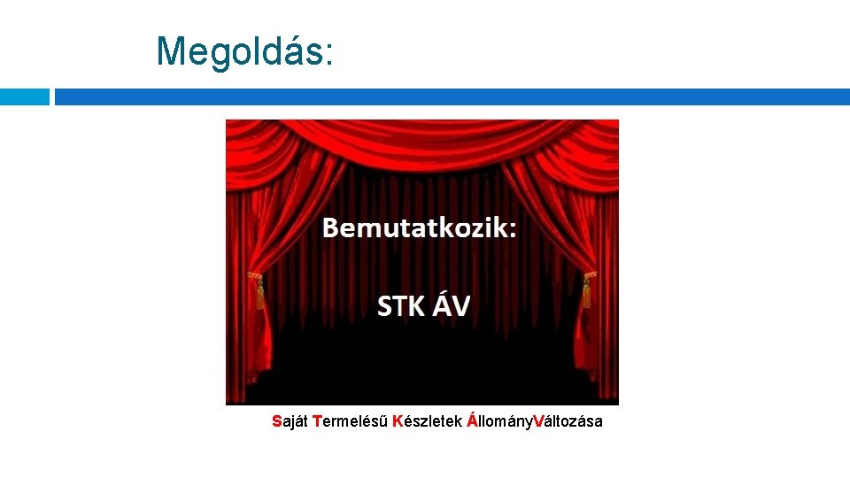 Megoldás: Saját Termelésű Készletek Állomány. Változása 