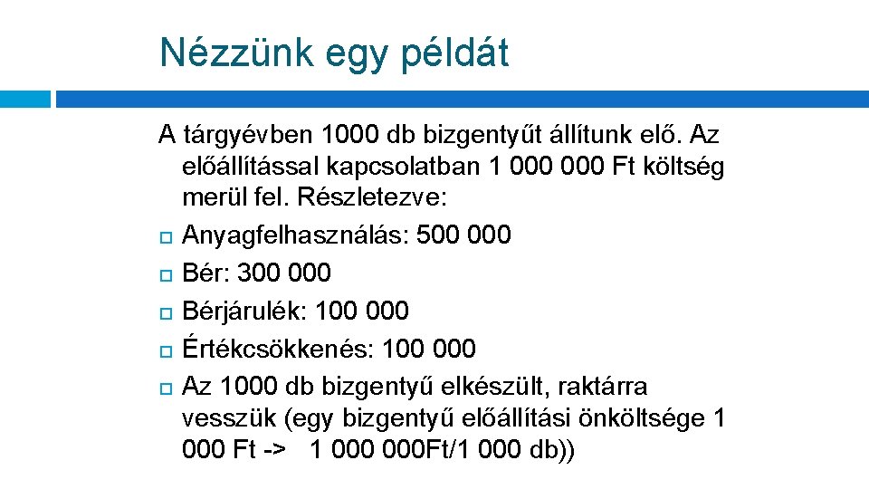 Nézzünk egy példát A tárgyévben 1000 db bizgentyűt állítunk elő. Az előállítással kapcsolatban 1
