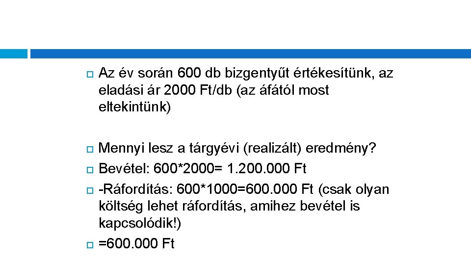  Az év során 600 db bizgentyűt értékesítünk, az eladási ár 2000 Ft/db (az