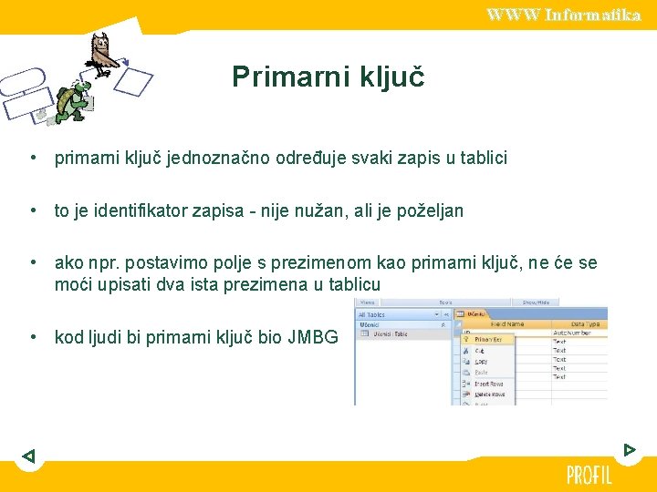 WWW Informatika Primarni ključ • primarni ključ jednoznačno određuje svaki zapis u tablici •