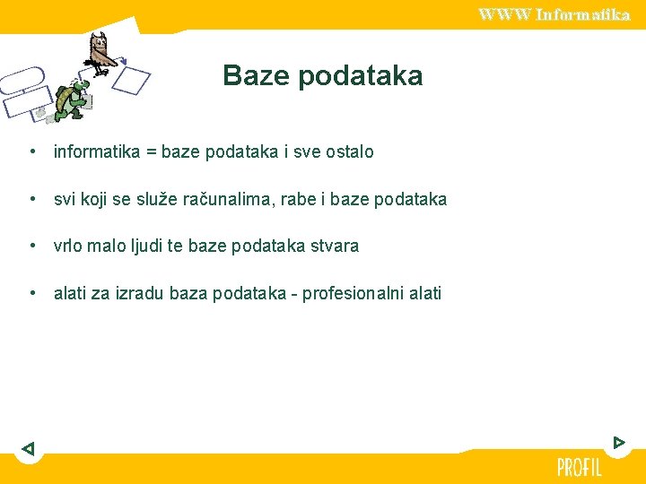 WWW Informatika Baze podataka • informatika = baze podataka i sve ostalo • svi