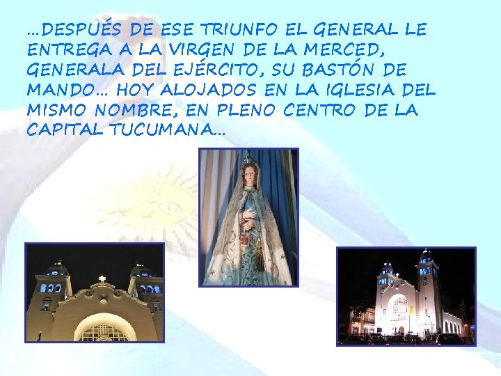 …DESPUÉS DE ESE TRIUNFO EL GENERAL LE ENTREGA A LA VIRGEN DE LA MERCED,