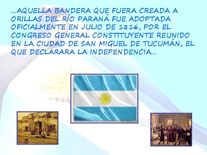 …AQUELLA BANDERA QUE FUERA CREADA A ORILLAS DEL RÍO PARANÁ FUE ADOPTADA OFICIALMENTE EN