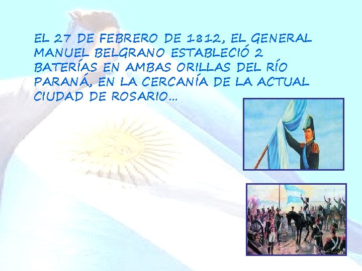 EL 27 DE FEBRERO DE 1812, EL GENERAL MANUEL BELGRANO ESTABLECIÓ 2 BATERÍAS EN