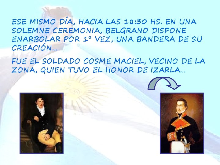 ESE MISMO DÍA, HACIA LAS 18: 30 HS. EN UNA SOLEMNE CEREMONIA, BELGRANO DISPONE