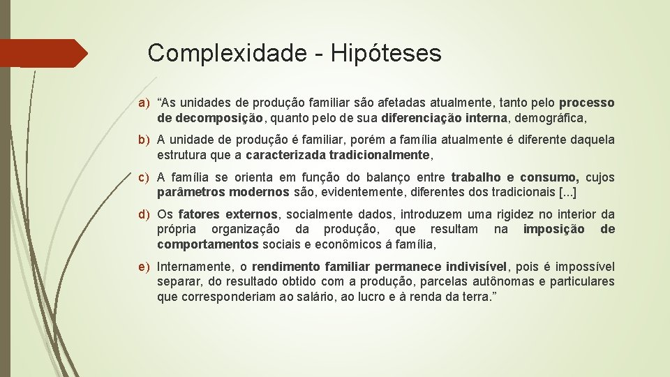 Complexidade - Hipóteses a) “As unidades de produção familiar são afetadas atualmente, tanto pelo