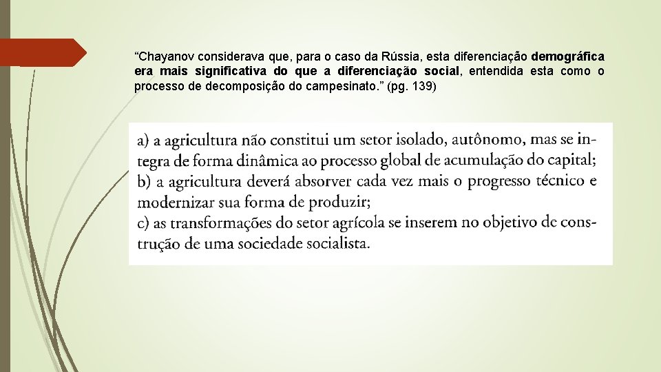 “Chayanov considerava que, para o caso da Rússia, esta diferenciação demográfica era mais significativa