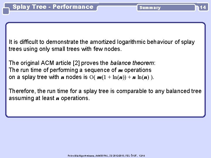 Splay Tree - Performance Summary 14 It is difficult to demonstrate the amortized logarithmic